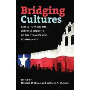 Bridging Cultures. Reflections on the Heritage Identity of the Texas-Mexico Borderlands, Hardback - *** imagine