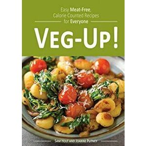 Veg-Up!. Easy Meat Free, Calorie Counted Recipes for Everyone, Paperback - Sam Holt imagine