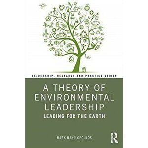 Theory of Environmental Leadership. Leading for the Earth, Paperback - Mark Manolopoulos imagine