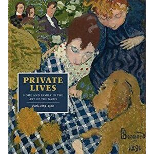 Private Lives. Home and Family in the Art of the Nabis, Paris, 1889-1900, Hardback - Heather Lemonedes Brown imagine