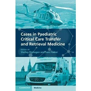 Cases in Paediatric Critical Care Transfer and Retrieval Medicine, Paperback - *** imagine