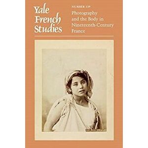 Yale French Studies, Number 139. Photography and the Body in Nineteenth-Century France, Paperback - *** imagine