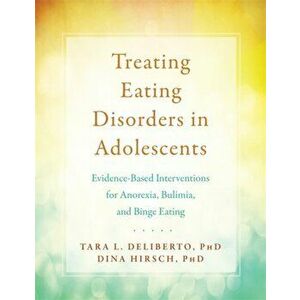 Treating Eating Disorders in Adolescents. The BITE Program for Anorexia, Bulimia, and Binge Eating, Paperback - Tara Deliberto imagine