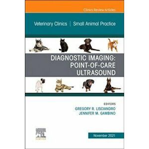 Diagnostic Imaging: Point-of-care Ultrasound, An Issue of Veterinary Clinics of North America: Small Animal Practice, Hardback - *** imagine