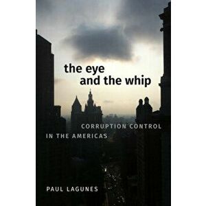 The Eye and the Whip. Corruption Control in the Americas, Hardback - *** imagine