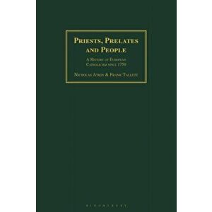 Priests, Prelates and People. A History of European Catholicism since 1750, Paperback - Frank Tallett imagine
