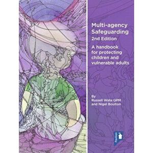 Multi-agency Safeguarding 2nd Edition. A handbook for protecting children and vulnerable adults, Paperback - Nigel Boulton imagine