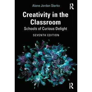 Creativity in the Classroom. Schools of Curious Delight, 7 New edition, Paperback - *** imagine