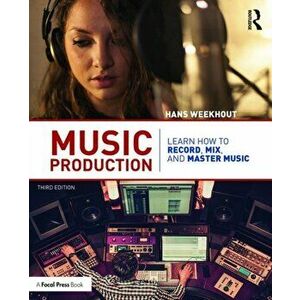 Music Production. Learn How to Record, Mix, and Master Music, 3 New edition, Paperback - Hans Weekhout imagine