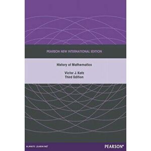A History of Mathematics: Pearson New International Edition. 3 ed, Paperback - Victor Katz imagine
