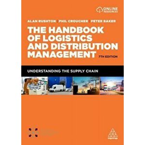 The Handbook of Logistics and Distribution Management. Understanding the Supply Chain, 7 Revised edition, Paperback - Dr Peter Baker imagine