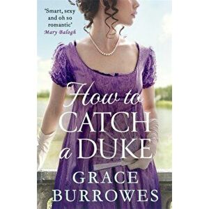 How To Catch A Duke, Paperback - Grace Burrowes imagine