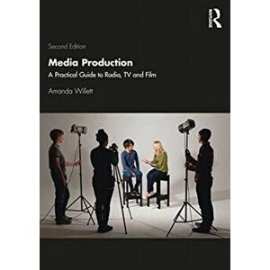 Media Production. A Practical Guide to Radio, TV and Film, Paperback - Amanda Willett imagine