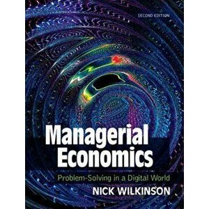 Managerial Economics. Problem-Solving in a Digital World, 2 Revised edition, Paperback - Nick Wilkinson imagine
