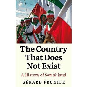 Country That Does Not Exist. A History of Somaliland, Hardback - Gerard Prunier imagine