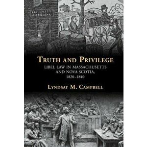 Truth and Privilege. Libel Law in Massachusetts and Nova Scotia, 1820-1840, Hardback - *** imagine