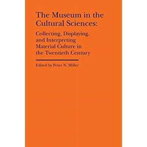 The Museum in the Cultural Sciences - Collecting, Displaying, and Interpreting Material Culture in the Twentieth Century, Hardback - Annika Fisher imagine
