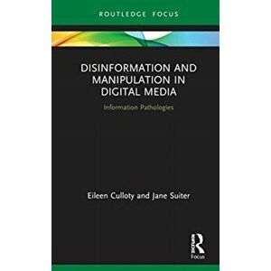 Disinformation and Manipulation in Digital Media. Information Pathologies, Hardback - Jane Suiter imagine