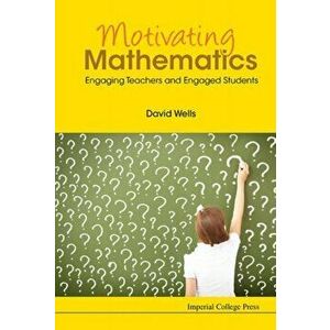 Motivating Mathematics: Engaging Teachers And Engaged Students, Hardback - *** imagine