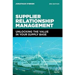 Supplier Relationship Management. Unlocking the Value in Your Supply Base, 3 Revised edition, Paperback - Jonathan O'Brien imagine