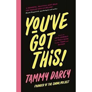 You've Got This. Learn to love yourself and truly shine - in your teens and beyond, Hardback - Tammy Darcy imagine