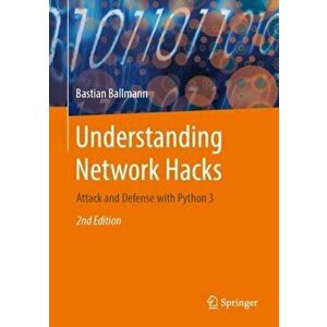 Understanding Network Hacks. Attack and Defense with Python 3, Hardback - Bastian Ballmann imagine