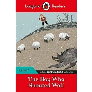 Ladybird Readers Level 4 - The Boy Who Shouted Wolf (ELT Graded Reader), Paperback - Ladybird imagine