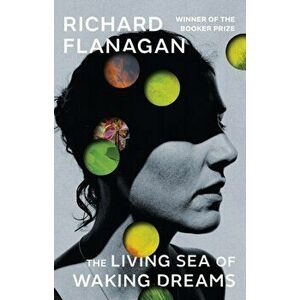 Living Sea of Waking Dreams, Hardback - Richard Flanagan imagine