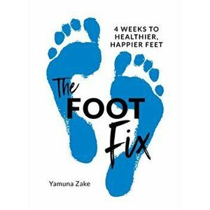 Foot Fix. 4 Weeks to Healthier, Happier Feet, Paperback - Yamuna Zake imagine