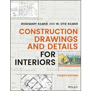 Construction Drawings and Details for Interiors. 4th Edition, Paperback - W. Otie Kilmer imagine