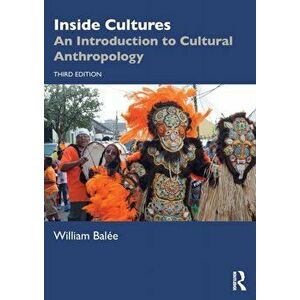 Inside Cultures. An Introduction to Cultural Anthropology, 3 New edition, Paperback - William (Tulane University, USA) Balee imagine