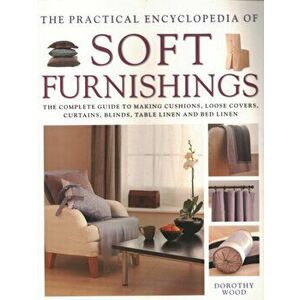 Soft Furnishings, The Practical Encyclopedia of, Paperback - Dorothy Wood imagine