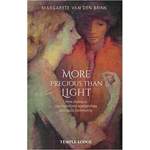 More Precious than Light. How dialogue can transform relationships and build community, Paperback - Margarete Van Den Brink imagine