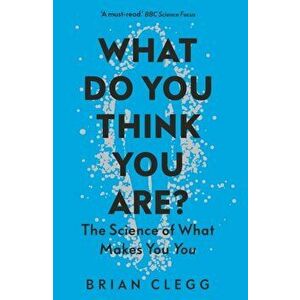 What Do You Think You Are?. The Science of What Makes You You, Paperback - Brian Clegg imagine