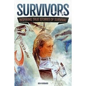 Survivors of Land, Sea and Sky. Inspiring true stories of survival, Paperback - Ben Hubbard imagine