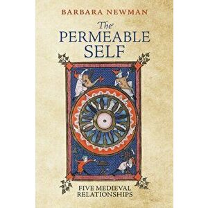 The Permeable Self. Five Medieval Relationships, Hardback - Barbara Newman imagine