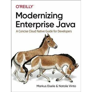 Modernizing Enterprise Java. A Concise Cloud Native Guide for Developers, Paperback - Natale Vinto imagine