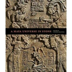 A Maya Universe in Stone, Hardback - Stephen Houston imagine