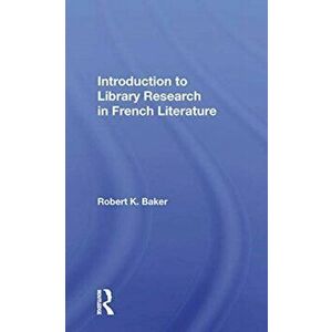 Introduction To Library Research In French Literature, Paperback - Robert K. Baker imagine