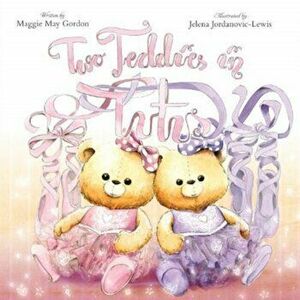 Two Teddies in Tutus, Paperback - Maggie May Gordon imagine