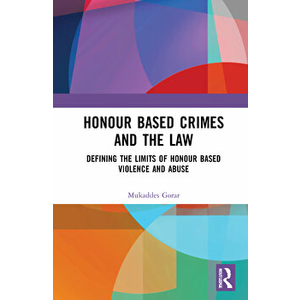 Honour Based Crimes and the Law. Defining the Limits of Honour Based Violence and Abuse, Paperback - Mukaddes Gorar imagine