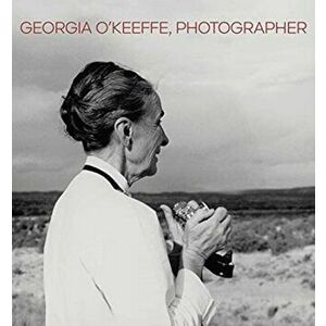 Georgia O'Keeffe, Photographer, Hardback - Lisa Volpe imagine