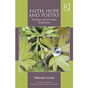 Faith, Hope and Poetry. Theology and the Poetic Imagination, Paperback - Malcolm Guite imagine