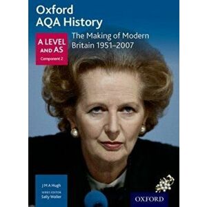 Oxford AQA History for A Level: The Making of Modern Britain 1951-2007, Paperback - J M A Hugh imagine