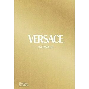 Versace Catwalk. The Complete Collections, Hardback - Tim Blanks imagine
