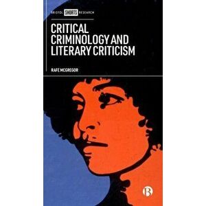 Critical Criminology and Literary Criticism, Hardback - Rafe (Edge Hill University) McGregor imagine