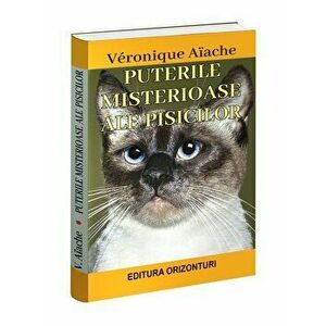 Puterile misterioase ale pisicilor - Veronique Aiache imagine
