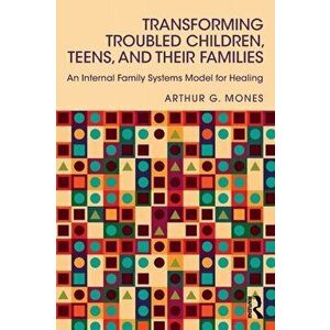 Transforming Troubled Children, Teens, and Their Families. An Internal Family Systems Model for Healing, Paperback - *** imagine