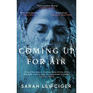 Coming Up for Air. A remarkable true story richly reimagined, Paperback - Sarah Leipciger imagine