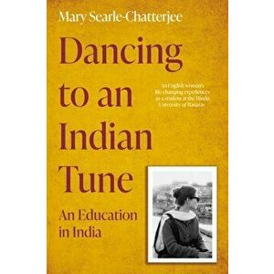 Dancing to an Indian Tune. An Education in India, Paperback - Mary Searle-Chatterjee imagine
